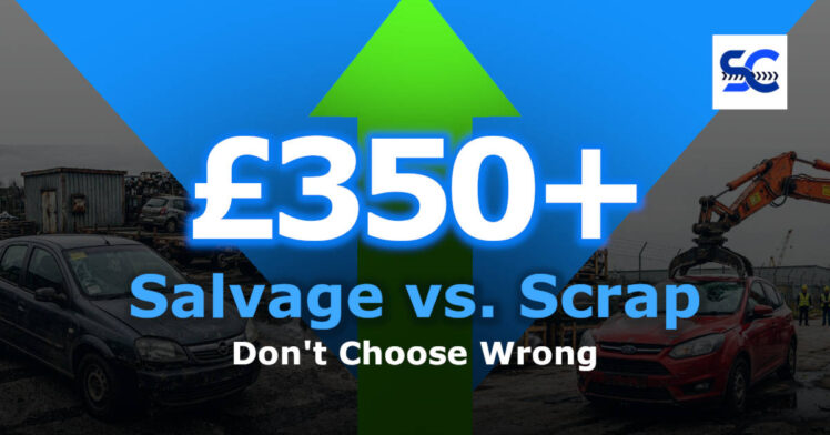 Don't scrap it. Salvage it. Get £350 minimum for your car.